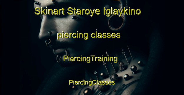 Skinart Staroye Iglaykino piercing classes | #PiercingTraining #PiercingClasses #SkinartTraining-Russia