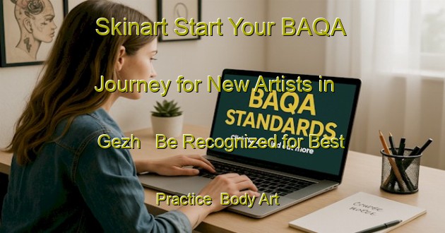 Skinart Start Your BAQA Journey for New Artists in Gezh - Be Recognized for Best Practice | Body Art Qualification Authority | BAQA-Russia
