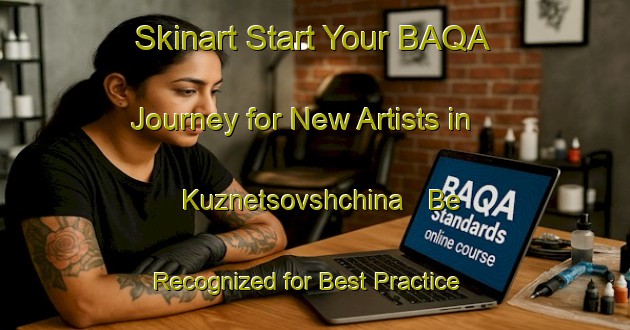 Skinart Start Your BAQA Journey for New Artists in Kuznetsovshchina - Be Recognized for Best Practice | Body Art Qualification Authority | BAQA-Russia