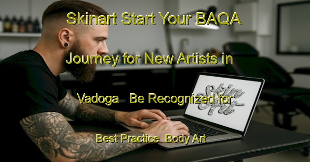 Skinart Start Your BAQA Journey for New Artists in Vadoga - Be Recognized for Best Practice | Body Art Qualification Authority | BAQA-Russia
