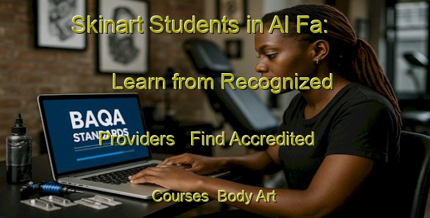 Skinart Students in Al Fa: Learn from Recognized Providers - Find Accredited Courses | Body Art Qualification Authority | BAQA-Russia
