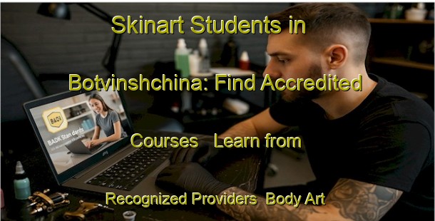Skinart Students in Botvinshchina: Find Accredited Courses - Learn from Recognized Providers | Body Art Qualification Authority | BAQA-Russia