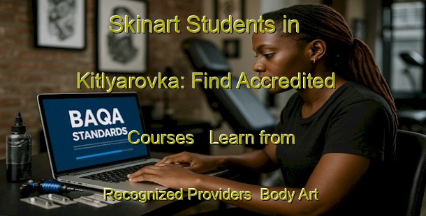 Skinart Students in Kitlyarovka: Find Accredited Courses - Learn from Recognized Providers | Body Art Qualification Authority | BAQA-Russia