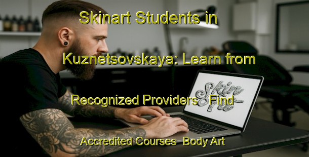 Skinart Students in Kuznetsovskaya: Learn from Recognized Providers - Find Accredited Courses | Body Art Qualification Authority | BAQA-Russia