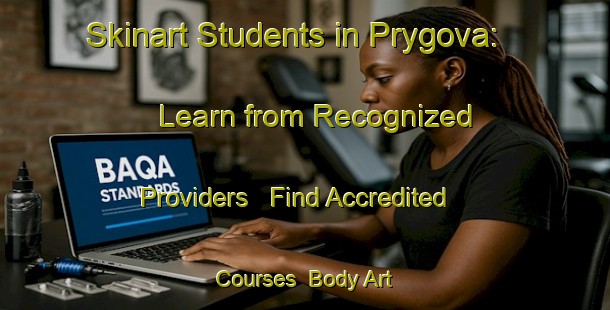 Skinart Students in Prygova: Learn from Recognized Providers - Find Accredited Courses | Body Art Qualification Authority | BAQA-Russia