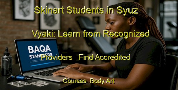 Skinart Students in Syuz Vyaki: Learn from Recognized Providers - Find Accredited Courses | Body Art Qualification Authority | BAQA-Russia