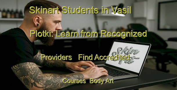 Skinart Students in Vasil  Plotki: Learn from Recognized Providers - Find Accredited Courses | Body Art Qualification Authority | BAQA-Russia