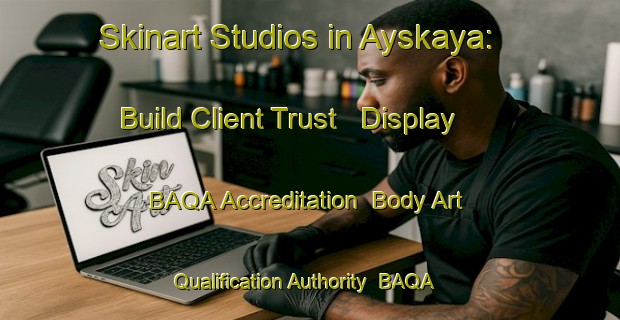 Skinart Studios in Ayskaya: Build Client Trust - Display BAQA Accreditation | Body Art Qualification Authority | BAQA-Russia