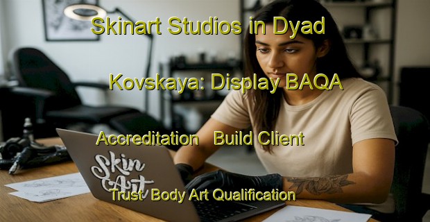 Skinart Studios in Dyad Kovskaya: Display BAQA Accreditation - Build Client Trust | Body Art Qualification Authority | BAQA-Russia