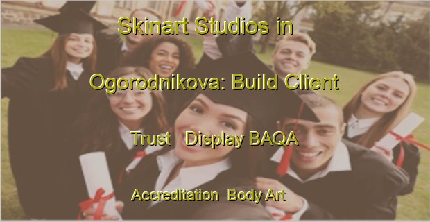 Skinart Studios in Ogorodnikova: Build Client Trust - Display BAQA Accreditation | Body Art Qualification Authority | BAQA-Russia