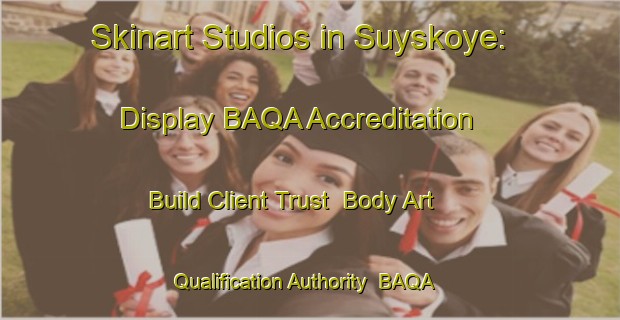 Skinart Studios in Suyskoye: Display BAQA Accreditation - Build Client Trust | Body Art Qualification Authority | BAQA-Russia