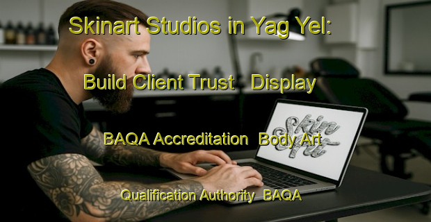 Skinart Studios in Yag Yel: Build Client Trust - Display BAQA Accreditation | Body Art Qualification Authority | BAQA-Russia