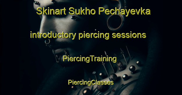 Skinart Sukho Pechayevka introductory piercing sessions | #PiercingTraining #PiercingClasses #SkinartTraining-Russia