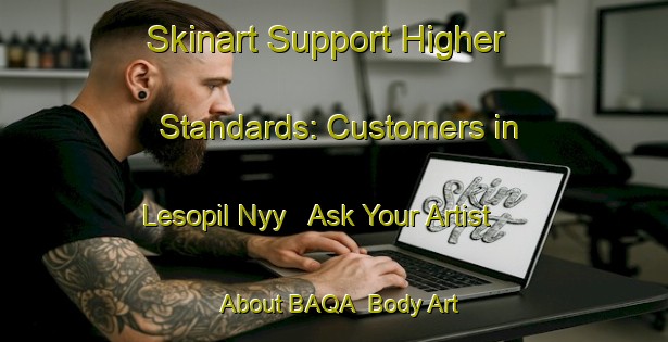 Skinart Support Higher Standards: Customers in Lesopil Nyy - Ask Your Artist About BAQA | Body Art Qualification Authority | BAQA-Russia