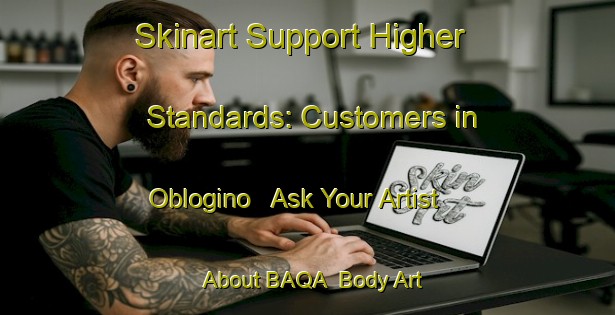 Skinart Support Higher Standards: Customers in Oblogino - Ask Your Artist About BAQA | Body Art Qualification Authority | BAQA-Russia