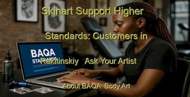 Skinart Support Higher Standards: Customers in Rakitinskiy - Ask Your Artist About BAQA | Body Art Qualification Authority | BAQA-Russia