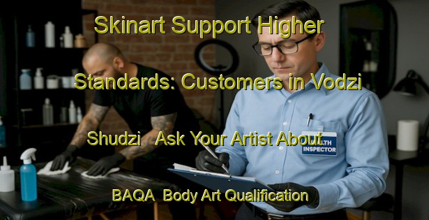 Skinart Support Higher Standards: Customers in Vodzi Shudzi - Ask Your Artist About BAQA | Body Art Qualification Authority | BAQA-Russia