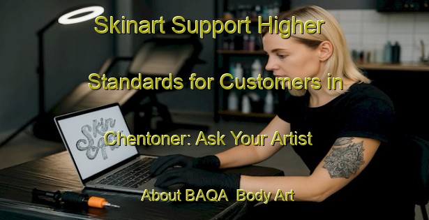 Skinart Support Higher Standards for Customers in Chentoner: Ask Your Artist About BAQA | Body Art Qualification Authority | BAQA-Russia