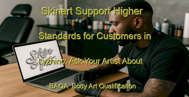 Skinart Support Higher Standards for Customers in Lyzhino: Ask Your Artist About BAQA | Body Art Qualification Authority | BAQA-Russia