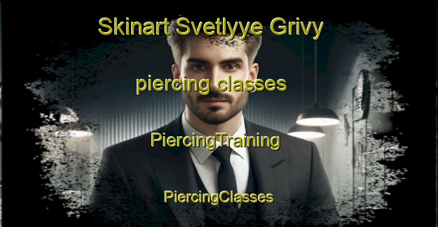 Skinart Svetlyye Grivy piercing classes | #PiercingTraining #PiercingClasses #SkinartTraining-Russia