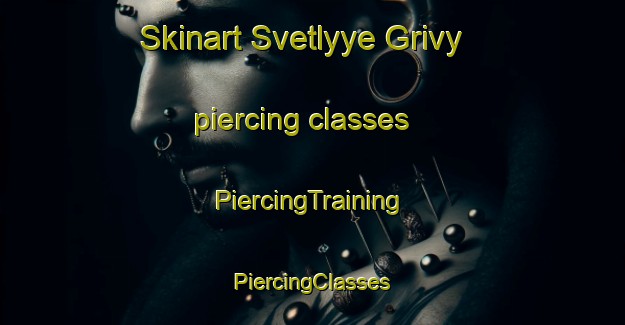 Skinart Svetlyye Grivy piercing classes | #PiercingTraining #PiercingClasses #SkinartTraining-Russia