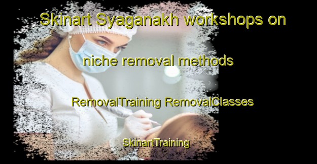 Skinart Syaganakh workshops on niche removal methods | #RemovalTraining #RemovalClasses #SkinartTraining-Russia