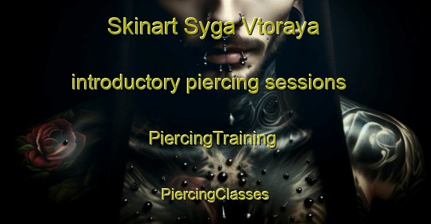 Skinart Syga Vtoraya introductory piercing sessions | #PiercingTraining #PiercingClasses #SkinartTraining-Russia