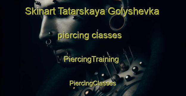 Skinart Tatarskaya Golyshevka piercing classes | #PiercingTraining #PiercingClasses #SkinartTraining-Russia