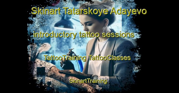 Skinart Tatarskoye Adayevo introductory tattoo sessions | #TattooTraining #TattooClasses #SkinartTraining-Russia