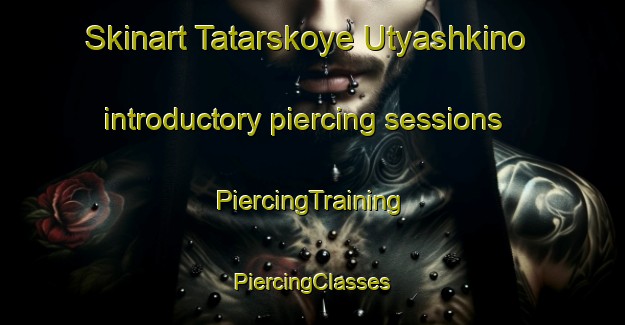 Skinart Tatarskoye Utyashkino introductory piercing sessions | #PiercingTraining #PiercingClasses #SkinartTraining-Russia