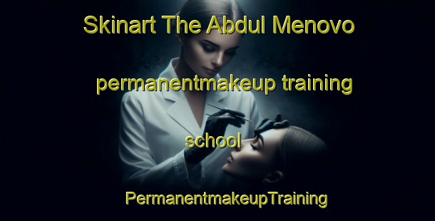 Skinart The Abdul Menovo permanentmakeup training school | #PermanentmakeupTraining #PermanentmakeupClasses #SkinartTraining-Russia