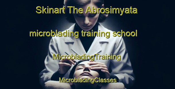 Skinart The Abrosimyata microblading training school | #MicrobladingTraining #MicrobladingClasses #SkinartTraining-Russia