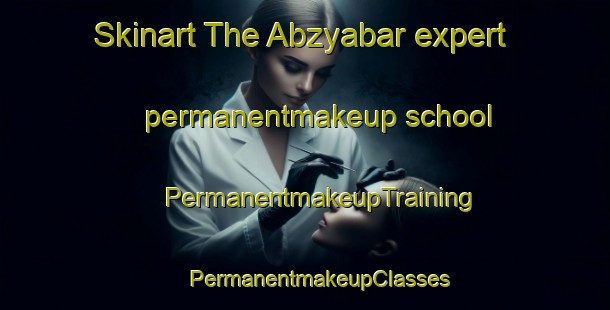 Skinart The Abzyabar expert permanentmakeup school | #PermanentmakeupTraining #PermanentmakeupClasses #SkinartTraining-Russia