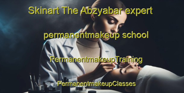 Skinart The Abzyabar expert permanentmakeup school | #PermanentmakeupTraining #PermanentmakeupClasses #SkinartTraining-Russia