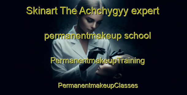 Skinart The Achchygyy expert permanentmakeup school | #PermanentmakeupTraining #PermanentmakeupClasses #SkinartTraining-Russia