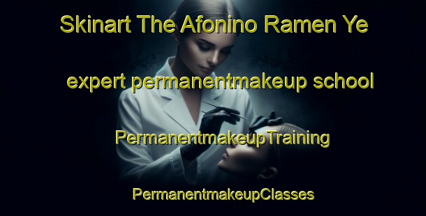 Skinart The Afonino Ramen Ye expert permanentmakeup school | #PermanentmakeupTraining #PermanentmakeupClasses #SkinartTraining-Russia