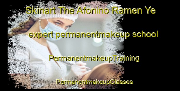 Skinart The Afonino Ramen Ye expert permanentmakeup school | #PermanentmakeupTraining #PermanentmakeupClasses #SkinartTraining-Russia