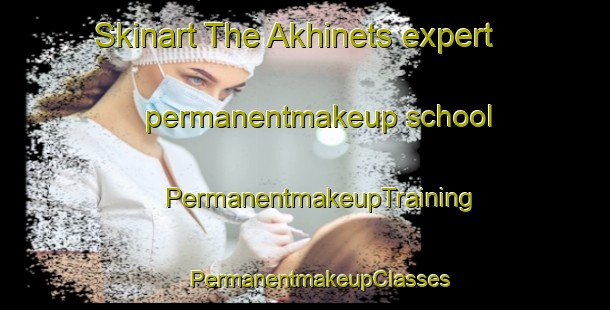 Skinart The Akhinets expert permanentmakeup school | #PermanentmakeupTraining #PermanentmakeupClasses #SkinartTraining-Russia