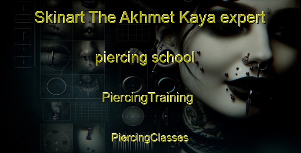 Skinart The Akhmet Kaya expert piercing school | #PiercingTraining #PiercingClasses #SkinartTraining-Russia