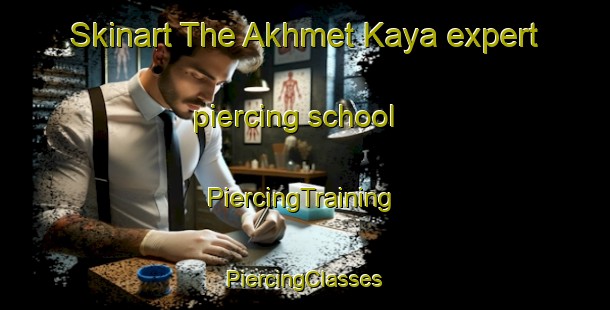 Skinart The Akhmet Kaya expert piercing school | #PiercingTraining #PiercingClasses #SkinartTraining-Russia