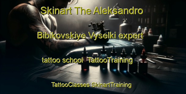 Skinart The Aleksandro Bibikovskiye Vyselki expert tattoo school | #TattooTraining #TattooClasses #SkinartTraining-Russia