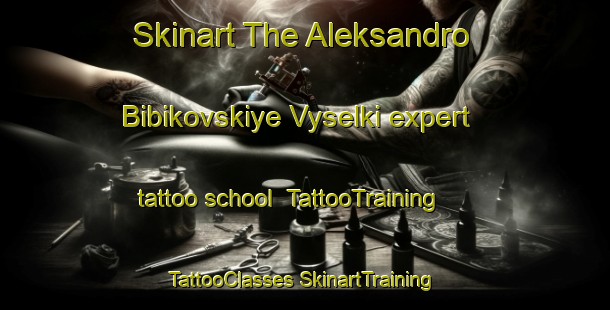 Skinart The Aleksandro Bibikovskiye Vyselki expert tattoo school | #TattooTraining #TattooClasses #SkinartTraining-Russia