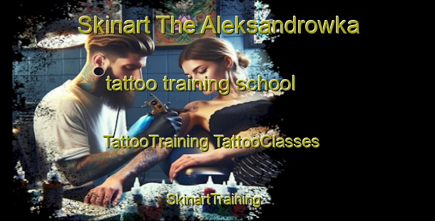 Skinart The Aleksandrowka tattoo training school | #TattooTraining #TattooClasses #SkinartTraining-Russia