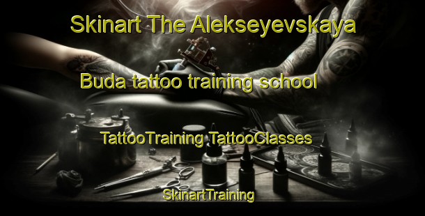 Skinart The Alekseyevskaya Buda tattoo training school | #TattooTraining #TattooClasses #SkinartTraining-Russia