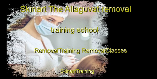 Skinart The Allaguvat removal training school | #RemovalTraining #RemovalClasses #SkinartTraining-Russia