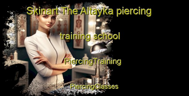 Skinart The Altayka piercing training school | #PiercingTraining #PiercingClasses #SkinartTraining-Russia