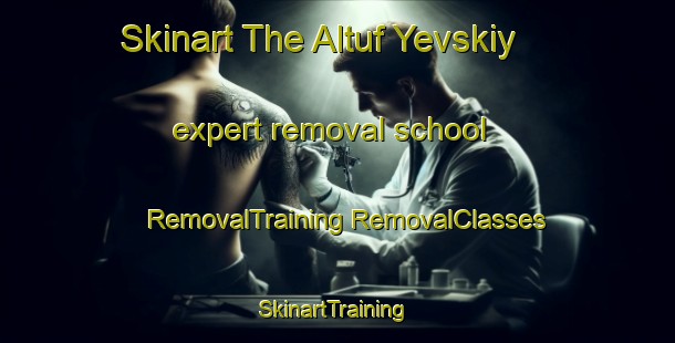 Skinart The Altuf Yevskiy expert removal school | #RemovalTraining #RemovalClasses #SkinartTraining-Russia