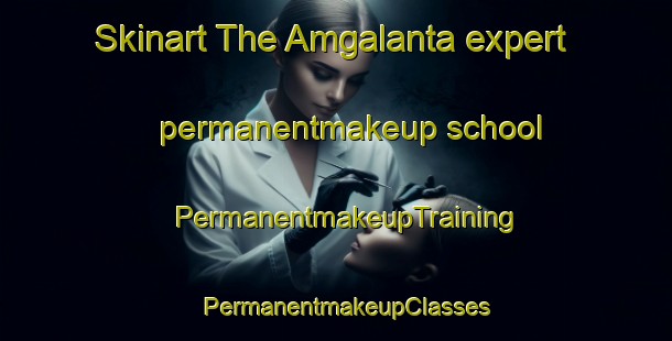 Skinart The Amgalanta expert permanentmakeup school | PermanentmakeupTraining | PermanentmakeupClasses | SkinartTraining-Russia