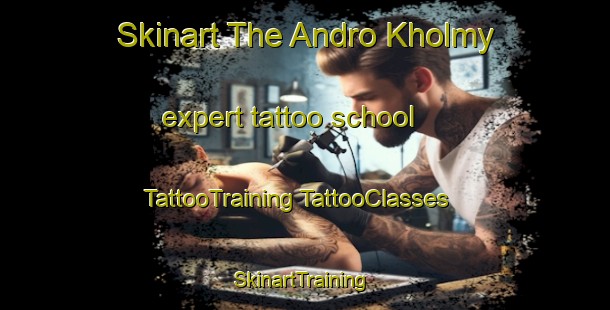 Skinart The Andro Kholmy expert tattoo school | #TattooTraining #TattooClasses #SkinartTraining-Russia