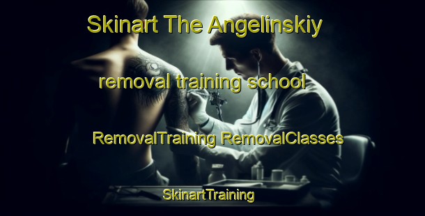 Skinart The Angelinskiy removal training school | #RemovalTraining #RemovalClasses #SkinartTraining-Russia